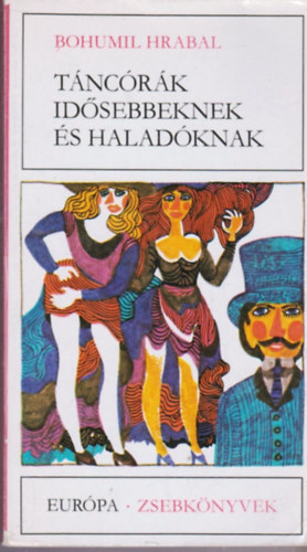 Bohumil Hrabal: Táncórák idősebbeknek és haladóknak (Európa zsebkönyvtár)