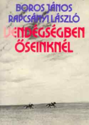 Boros János-Rapcsányi László: Vendégségben őseinknél