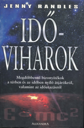 Jenny Randles: Időviharok - Megdöbbentő bizonyítékok a térben és az időben nyíló átjárókról, valamint az időutazásról
