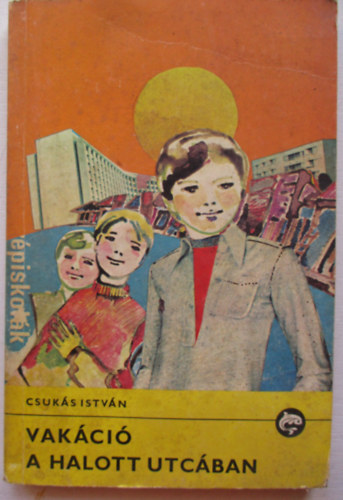 Csukás István: Vakáció a halott utcában (Delfin könyvek)