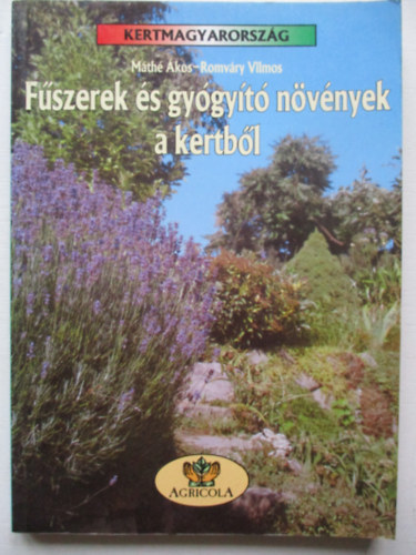 Máthé Ákos-Romváry Vilmos: Fűszerek és gyógyító növények a kertből