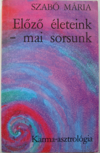 Szabó Mária: Előző életeink - Mai sorsunk