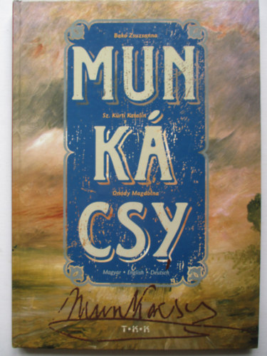Bakó Zsuzsanna-Sz.Kürti Katalin-Ónody Magdolna: Munkácsy 