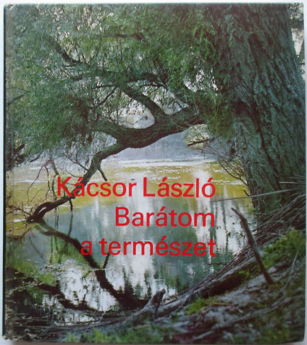Kácsor László: Barátom a természet