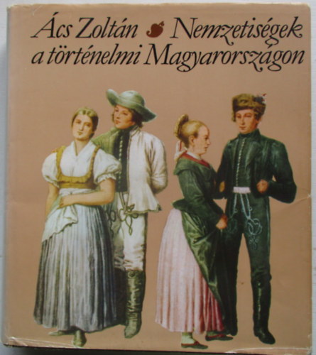 Ács Zoltán: Nemzetiségek a történelmi Magyarországon
