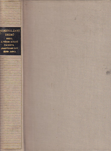 Kosztolányi Dezső: Nero, a véres költő - Pacsirta - Aranysárkány - Édes Anna