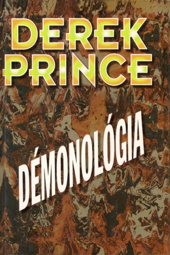 Derek Prince: Démonológia - amit a démonokról - láthatatlan ellenségeinkről - tudni kell