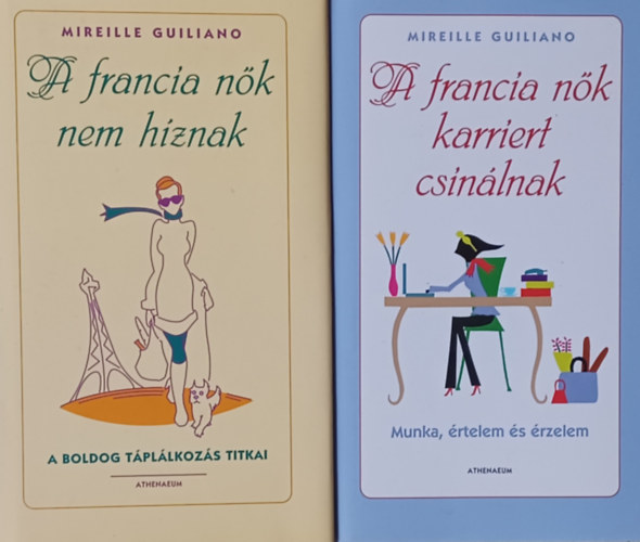 Mireille Guiliano: A francia nők karriert csinálnak - Munka, értelem és érzelem + A francia nők nem híznak - A boldog táplálkozás titkai (2 mű)