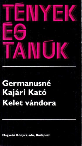 Germanusné Kajári Kató: Kelet vándora (Tények és tanúk)