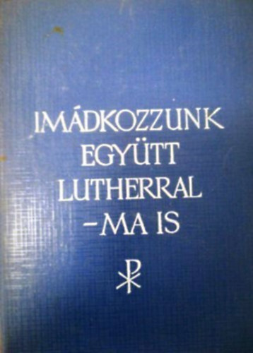 : Imádkozzunk együtt Lutherral -ma is