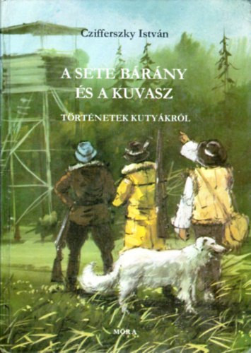 Czifferszky István: A sete bárány és a kuvasz (történetek kutyákról)