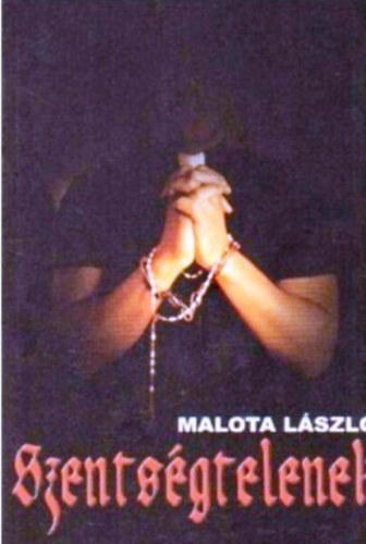 Malota László: Szentségtelenek