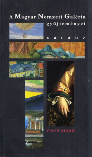 Gosztonyi Ferenc-Veszprémi Nóra-Cseh Szilvia: A Magyar Nemzeti Galéria gyűjteményei -Kalauz