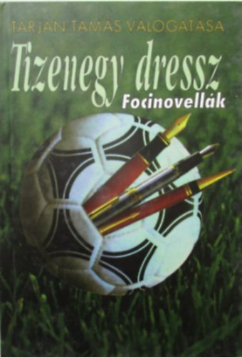 Tarján Tamás (vál.): Tizenegy dressz - Focinovellák