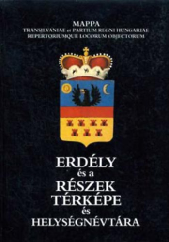 Herner János: Erdély és a Részek Térképe és Helységnévtára KÉSZÜLT LIPSZKY JÁNOS 1806-BAN MEGJELENT MŰVE ALAPJÁN - MAPPA TRANSILVANIAE ET PARTIUM REGNI HUNGARIAE REPERTORIUMQUE LOCORUM OBJECTORUM