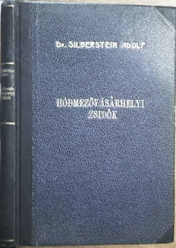 Dr. Silberstein Adolf - Szigeti János: Hódmezővásárhelyi zsidók