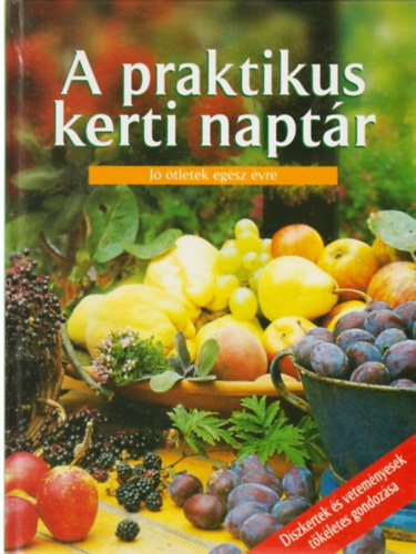 : A praktikus kerti naptár - Jó ötletek egész évre