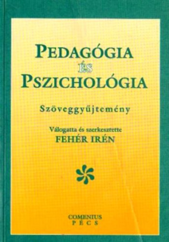 Válogatta és szerkesztette:Fehér Irén: Pedagógia és Pszichológia     Szöveggyűjtemény