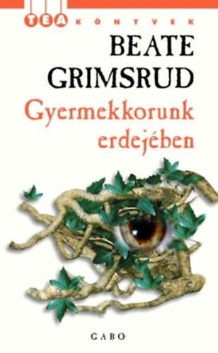 Beate Grimsrud: Gyermekkorunk erdejében