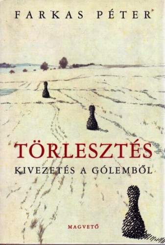 Farkas Péter: Törlesztés. Kivezetés a Gólemből