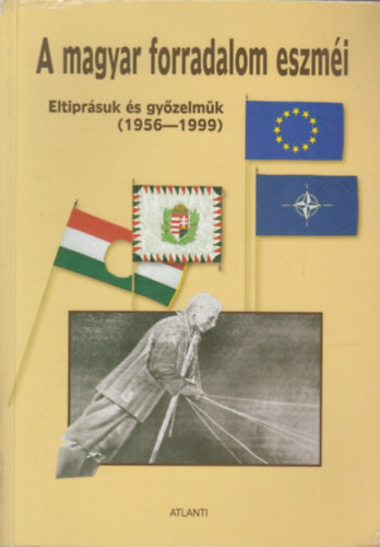 Dr. Király Béla (főszerk.): A magyar forradalom eszméi (eltiprásuk és gyűzelmük 1956-1999)