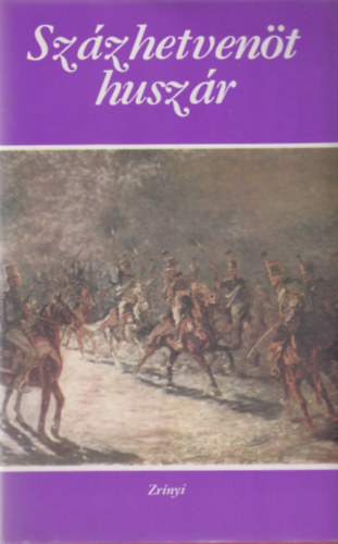 Tabák András (szerk.): Százhetvenöt huszár (Válogatás a magyar irodalom legjobb katonaelbeszéléseiből 1848-1945)