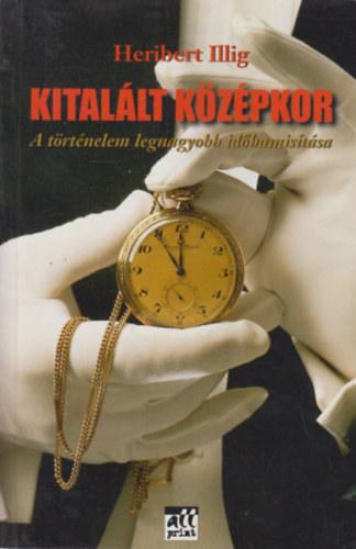 Heribert Illig: Kitalált középkor - A történelem legnagyobb időhamisítása