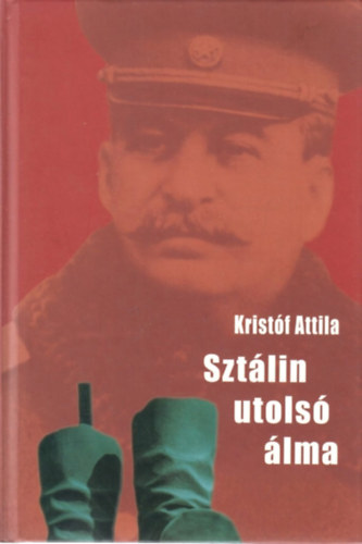 Kristóf Attila: Sztálin utolsó álma