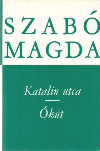Szabó Magda: Katalin utca - Ókút