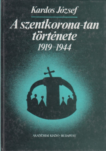 Kardos József: A szentkorona-tan története 1919-1944