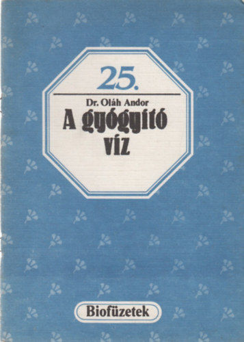 Oláh Andor dr.: A gyógyító víz (Biofüzetek 25.)