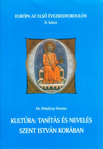 Pelsőczy Ferenc: Kultúra: tanítás és nevelés Szent István korában