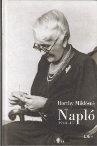 Horthy Miklósné: Napló 1944-45