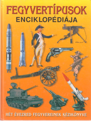 Reviczky Béla (szerk.): Fegyvertípusok enciklopédiája