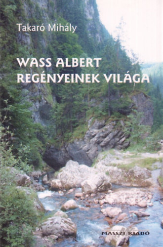 Takaró Mihály: Wass Albert regényeinek világa
