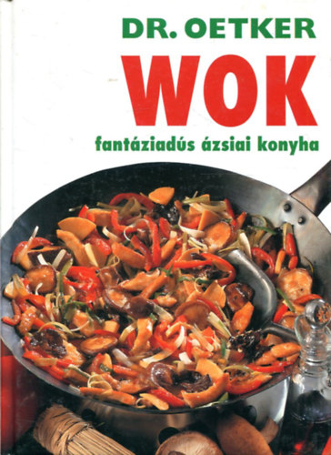 Grafo Kiadó: Wok fantáziadús ázsiai konyha (Dr. Oetker)