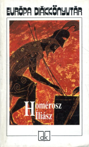 Homérosz: Homérosz Íliász (Fordította: Devecseri Gábor) - Európa Diákkönyvtár