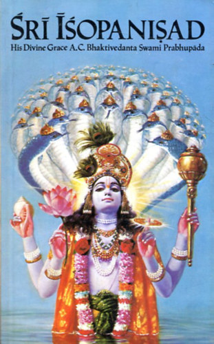 A. C. Bhaktivedanta Swami Prabhupáda: Sri Isopanisad - a tudomány, amely közelebb viszi az embert Krsnához...
