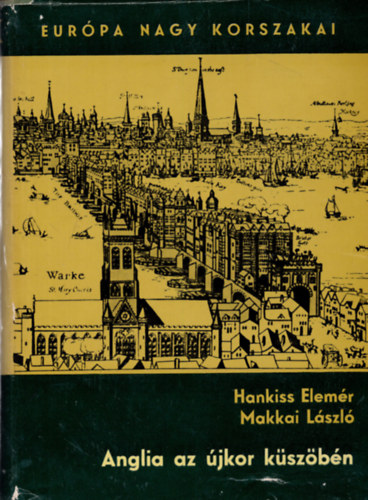 Hankiss Elemér-Makkai László: Anglia az újkor küszöbén