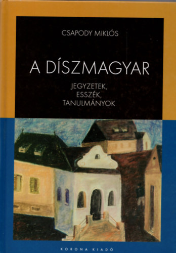Csapody Miklós: A díszmagyar - Jegyzetek, esszék, tanulmányok