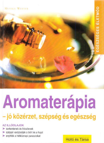 Monika Werner: Aromaterápia - jó közérzet, szépség, egészség (Egészséges Életmód)