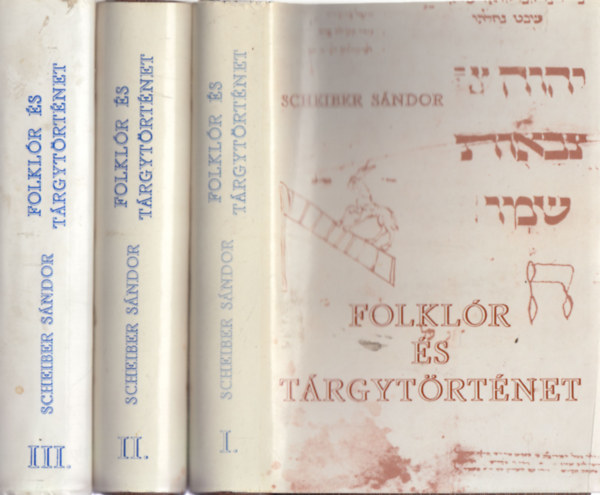 Scheiber SÁndor: Folklór és tárgytörténet I-III.