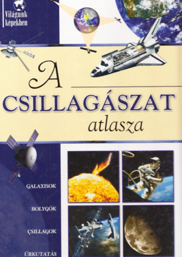 Sipos Richárd: A csillagászat atlasza (Világunk Képekben)