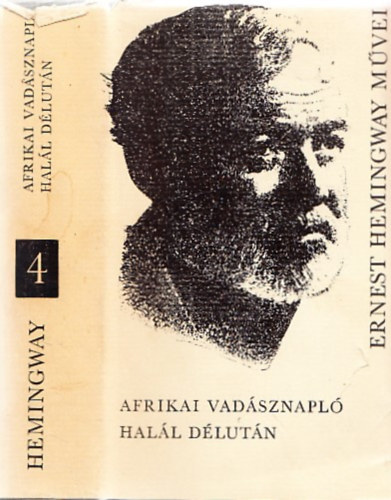 Ernest Hemingway: Afrikai vadásznapló - Halál délután (Ernest Hemingway művei 4.)