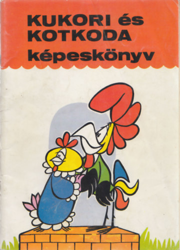 Bálint Ágnes; Rajzolta: Radvány Zsuzsa: Kukori és Kotkoda képeskönyv