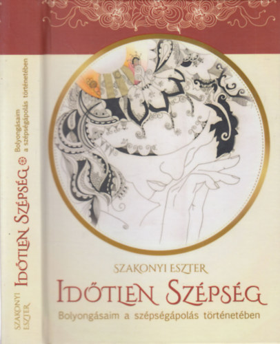 Szakonyi Eszter: Időtlen szépség - Bolyongásaim a szépségápolás történetében