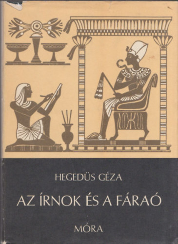 Hegedűs Géza: Az írnok és a fáraó