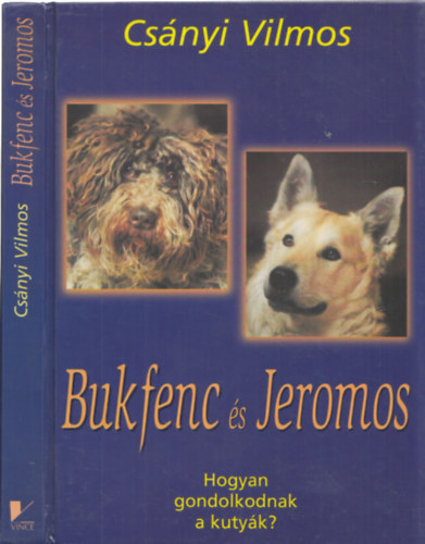 Csányi Vilmos: Bukfenc és Jeromos - Hogyan gondolkodnak a kutyák? (Aláírt)