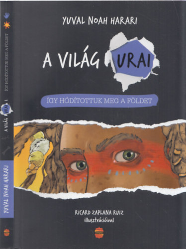 Yuval Noah Harari: A világ urai I. - így hódítottuk meg a Földet