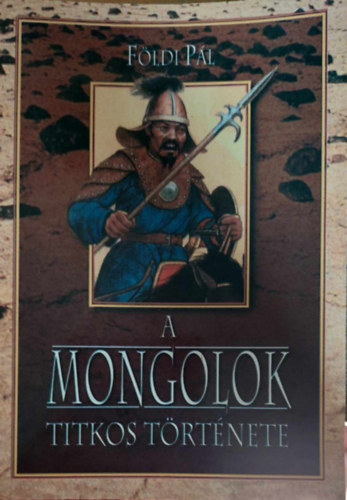 Földi Pál: A mongolok titkos története